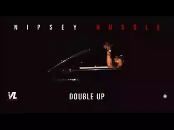 Nipsey Hussle - Double Up (feat. Belly and Dom Kennedy)